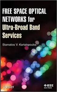 Free Space Optical Networks for Ultra-Broad Band Services