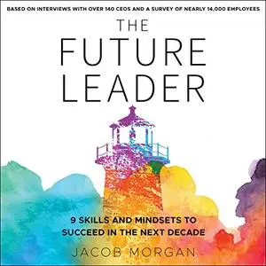 The Future Leader: 9 Skills and Mindsets to Succeed in the Next Decade [Audiobook]