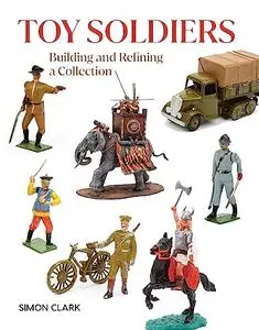 Toy Soldiers: Building and Redefining a collection