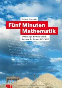 Fünf Minuten Mathematik: 100 Beiträge der Mathematik-Kolumne der Zeitung DIE WELT (repost)