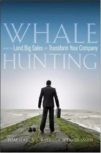 Tom Searcy, Barbara Weaver Smith - Whale Hunting: How to Land Big Sales and Transform Your Company (Repost)