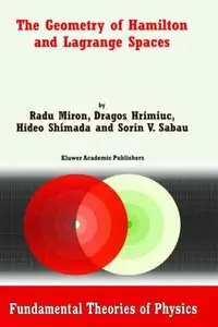The Geometry of Hamilton and Lagrange Spaces (Fundamental Theories of Physics) by R. Miron [Repost] 