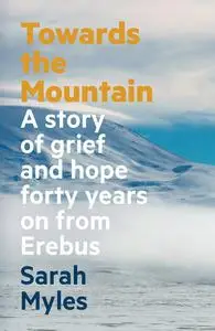 Towards the Mountain: A story of grief and hope forty years on from Erebus