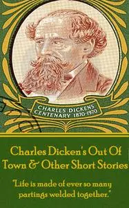 «Out Of Town & Other Short Stories» by Charles Dickens