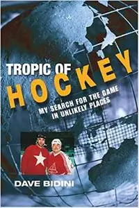 Tropic of Hockey: My Search for the Game in Unlikely Places