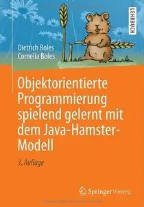 Objektorientierte Programmierung spielend gelernt mit dem Java-Hamster-Modell (Auflage: 3) (repost)