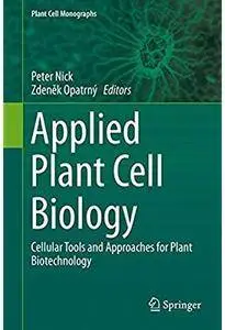 Applied Plant Cell Biology: Cellular Tools and Approaches for Plant Biotechnology [Repost]