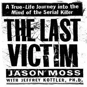The Last Victim: A True-Life Journey into the Mind of a Serial Killer [Audiobook]