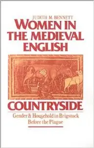Women in the Medieval English Countryside: Gender and Household in Brigstock before the Plague by Judith M. Bennett
