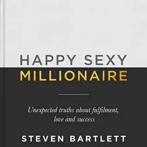 Happy Sexy Millionaire: Unexpected Truths About Fulfilment, Love and Success [Audiobook]