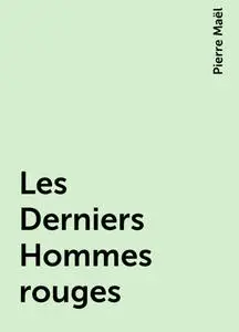 «Les Derniers Hommes rouges» by Pierre Maël