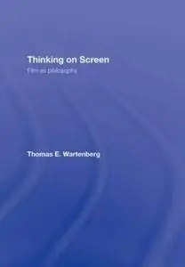 Thinking on Screen: Film as Philosophy