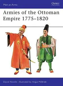 Armies of the Ottoman Empire 1775-1820 (Men-At-Arms, No 314)