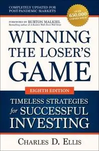 Winning the Loser's Game: Timeless Strategies for Successful Investing, 8th Edition