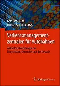 Verkehrsmanagementzentralen für Autobahnen: Aktuelle Entwicklungen aus Deutschland, Österreich und der Schweiz