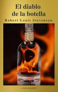 «El diablo en la botella (Un clásico de terror) ( AtoZ Classics )» by Robert Louis Stevenson,A to Z Classics
