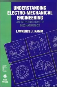 Understanding Electro-Mechanical Engineering: An Introduction to Mechatronics (repost)