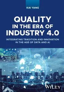 Quality in the Era of Industry 4. 0 : Integrating Tradition and Innovation in the Age of Data and AI