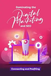 Mastering Digital Marketing and SEO: Connecting and Profiting