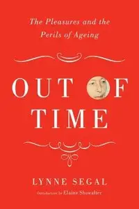 Out of Time: The Pleasures and the Perils of Ageing (Repost)
