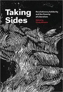 Taking Sides: Revolutionary Solidarity and the Poverty of Liberalism