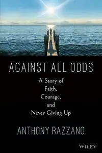 Against All Odds: A Story of Faith, Courage, and Never Giving Up