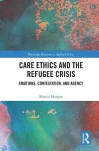 Care Ethics and the Refugee Crisis: Emotions, Contestation, and Agency