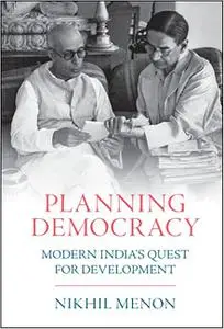 Planning Democracy: Modern India's Quest for Development