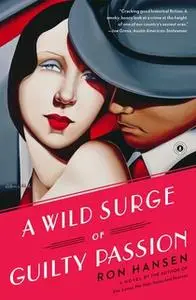 «A Wild Surge of Guilty Passion» by Ron Hansen