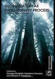 Globalization as Evolutionary Process: Modeling Global Change (Rethinking Globalizations)