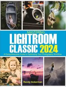 Mastering Lightroom Classic 2024: A Comprehensive Guide to Optimizing Your Photography Workflow