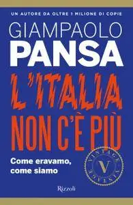 Giampaolo Pansa - L'Italia non c'è più. Come eravamo, come siamo (Repost)