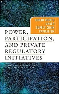 Power, Participation, and Private Regulatory Initiatives: Human Rights Under Supply Chain Capitalism