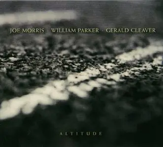 Joe Morris, William Parker, Gerald Cleaver - Altitude (2012) {Aum Fidelity}