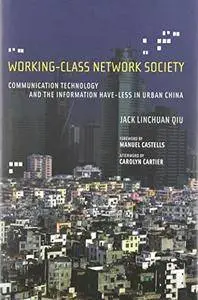 Working-Class Network Society: Communication Technology and the Information Have-Less in China