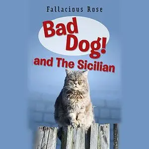 «Bad Dog and The Sicilian» by Fallacious Rose