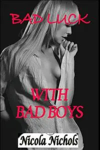 «Bad Luck With Bad Boys» by Nicola Nichols
