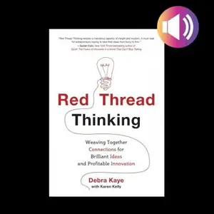 Red Thread Thinking: Weaving Together Connections for Brilliant Ideas and Profitable Innovation