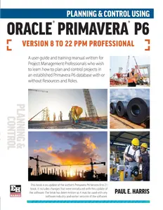 Planning and Control Using Oracle Primavera P6 Versions 8 to 22 PPM Professional