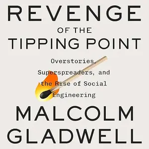 Revenge of the Tipping Point: Overstories, Superspreaders, and the Rise of Social Engineering [Audiobook]