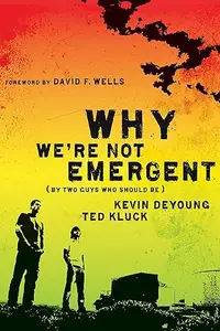 Why We're Not Emergent: By Two Guys Who Should Be