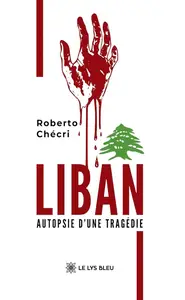 Roberto Chécri, "Liban: Autopsie d'une tragédie"