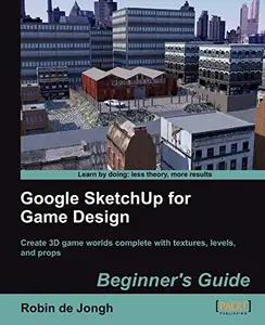 Google SketchUp for Game Design: Beginner's Guide