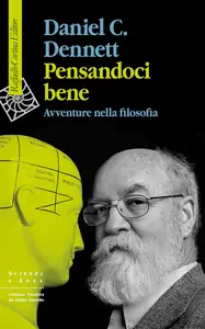 Daniel C. Dennett - Pensandoci bene. Avventure nella filosofia