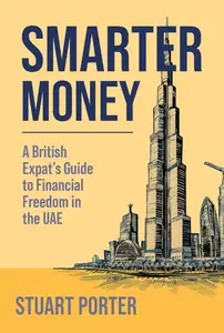 SMARTER MONEY: A British Expat's Guide To Financial Freedom In The UAE
