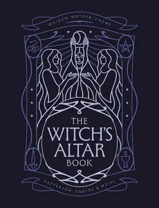The Witch's Altar Book: The definitive guide to modern witchcraft