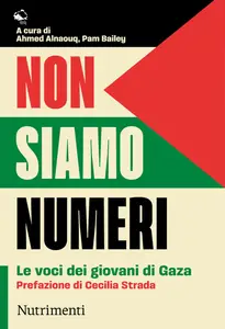 Ahmed Alnaouq, Pam Bailey - Non siamo numeri. Le voci dei giovani di Gaza