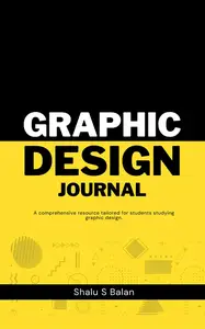 Graphic Design Journal: A Comprehensive Reference Book for Graphic Design Students