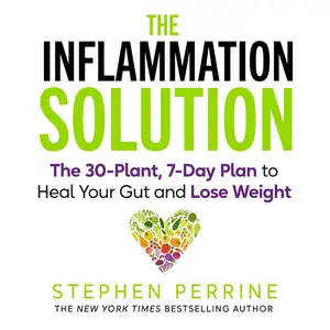 The Inflammation Solution: The 30-Plant, 7-Day Plan to Heal Your Gut and Lose Weight