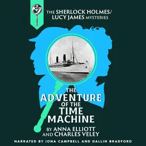 The Adventure of the Time Machine: A Sherlock Holmes and Lucy James Mystery